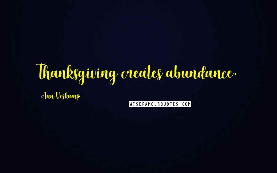 Ann Voskamp Quotes: Thanksgiving creates abundance.