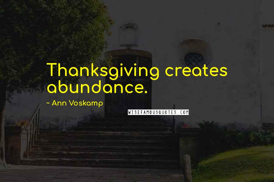 Ann Voskamp Quotes: Thanksgiving creates abundance.