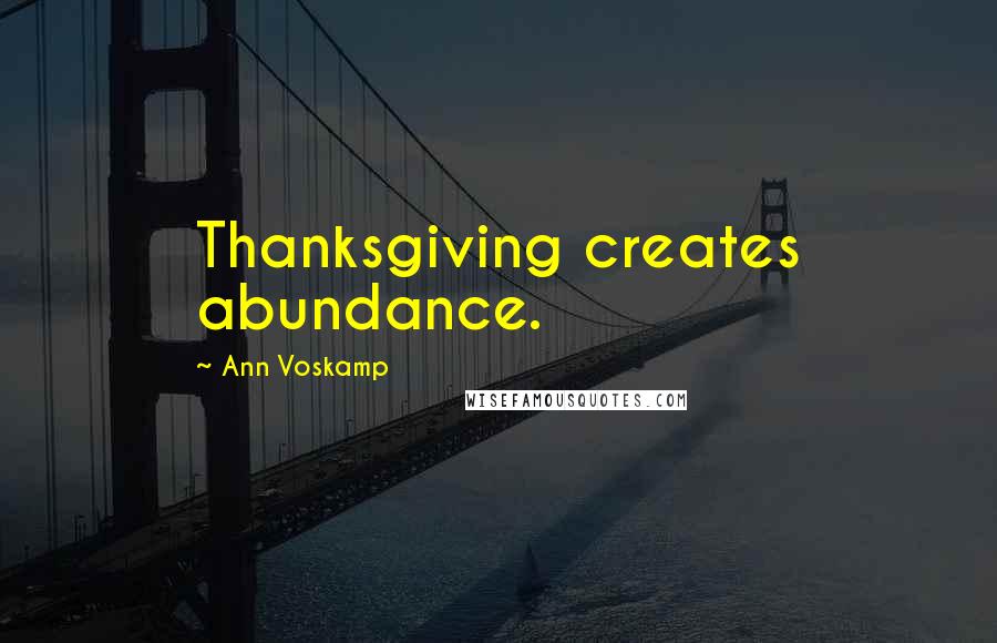 Ann Voskamp Quotes: Thanksgiving creates abundance.