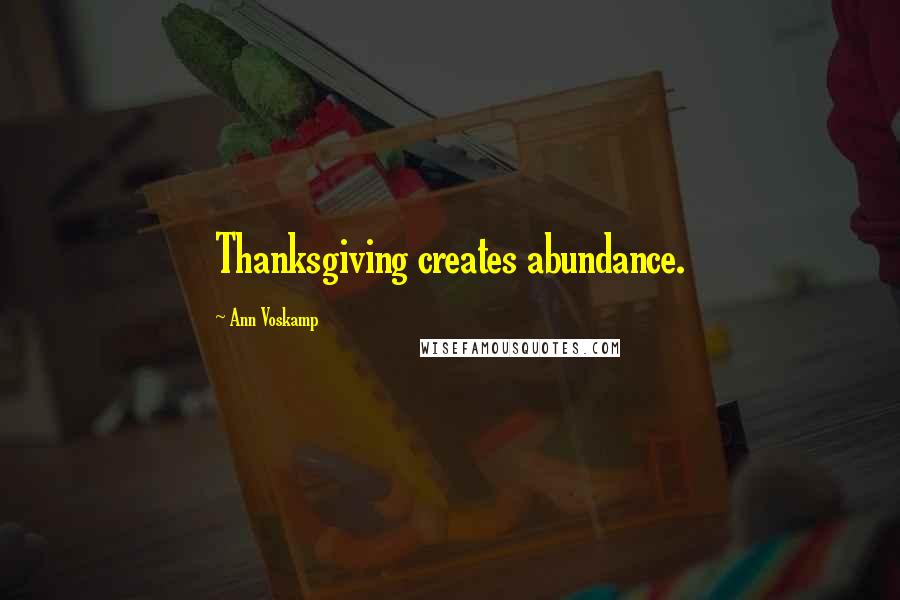 Ann Voskamp Quotes: Thanksgiving creates abundance.