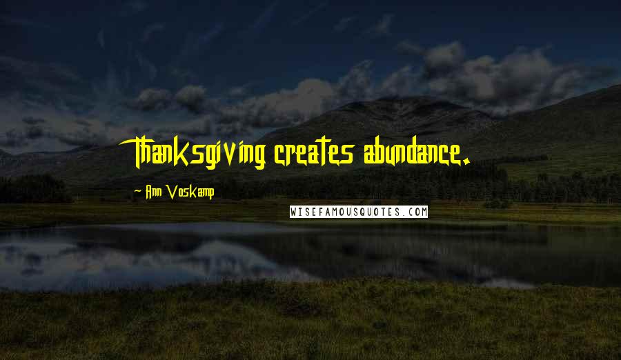 Ann Voskamp Quotes: Thanksgiving creates abundance.