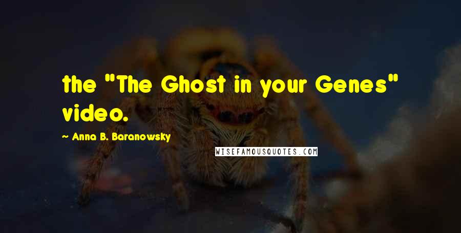 Anna B. Baranowsky Quotes: the "The Ghost in your Genes" video.