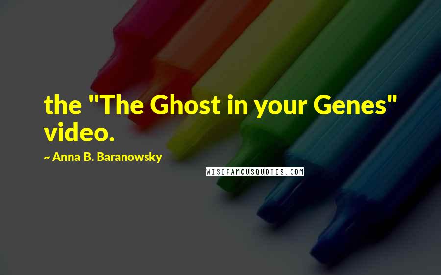 Anna B. Baranowsky Quotes: the "The Ghost in your Genes" video.
