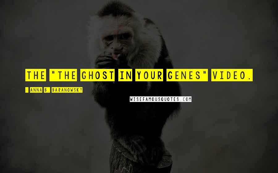 Anna B. Baranowsky Quotes: the "The Ghost in your Genes" video.