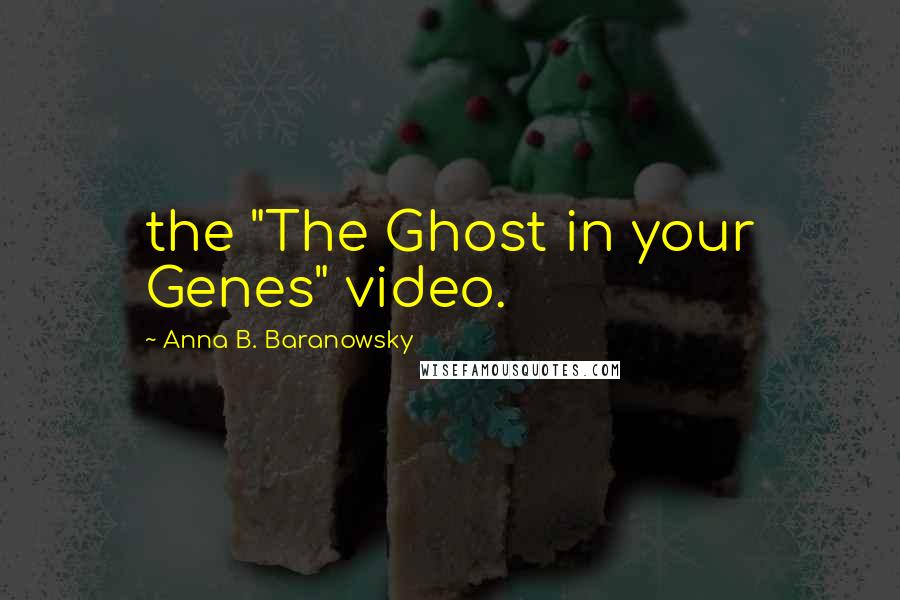 Anna B. Baranowsky Quotes: the "The Ghost in your Genes" video.