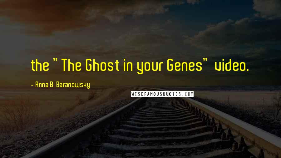 Anna B. Baranowsky Quotes: the "The Ghost in your Genes" video.