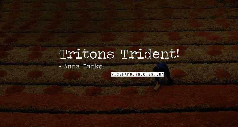 Anna Banks Quotes: Tritons Trident!