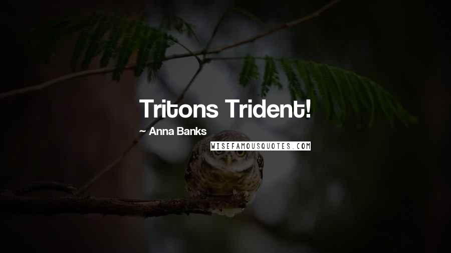 Anna Banks Quotes: Tritons Trident!