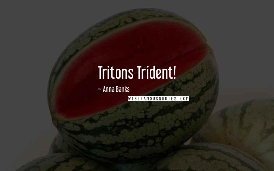 Anna Banks Quotes: Tritons Trident!