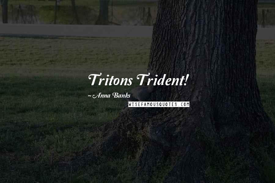 Anna Banks Quotes: Tritons Trident!