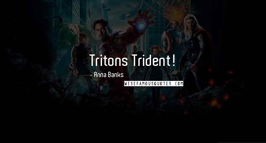 Anna Banks Quotes: Tritons Trident!