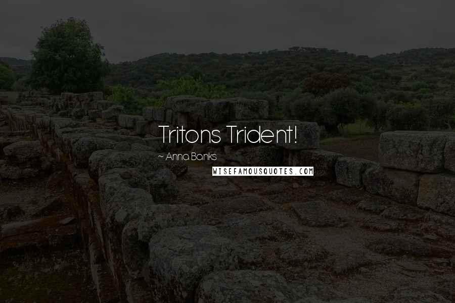 Anna Banks Quotes: Tritons Trident!