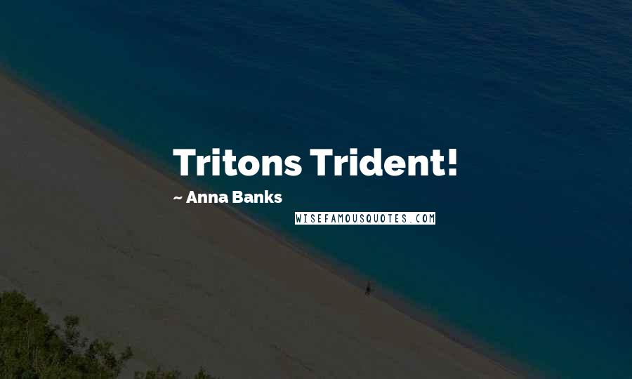 Anna Banks Quotes: Tritons Trident!