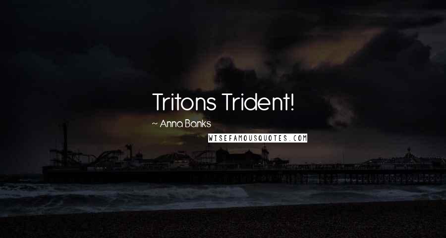 Anna Banks Quotes: Tritons Trident!