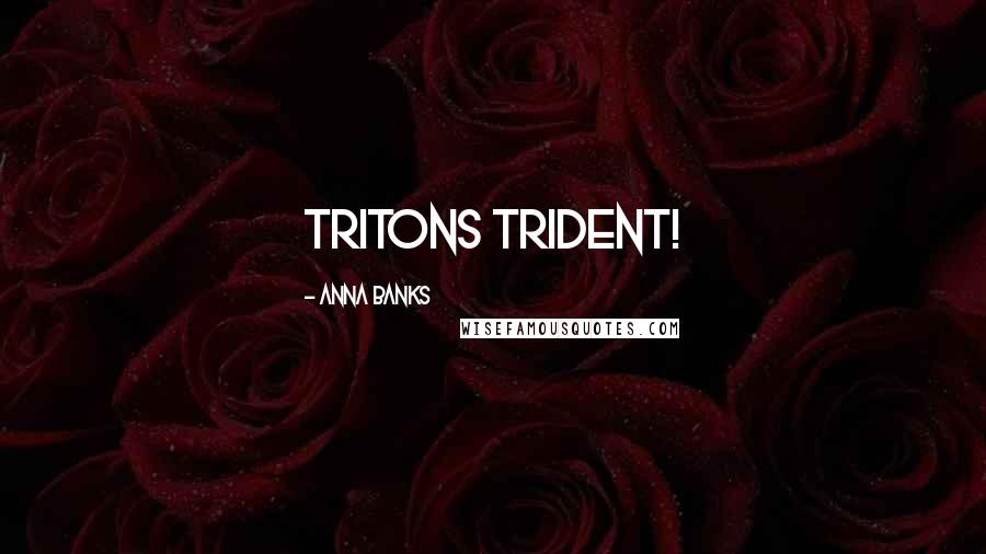 Anna Banks Quotes: Tritons Trident!