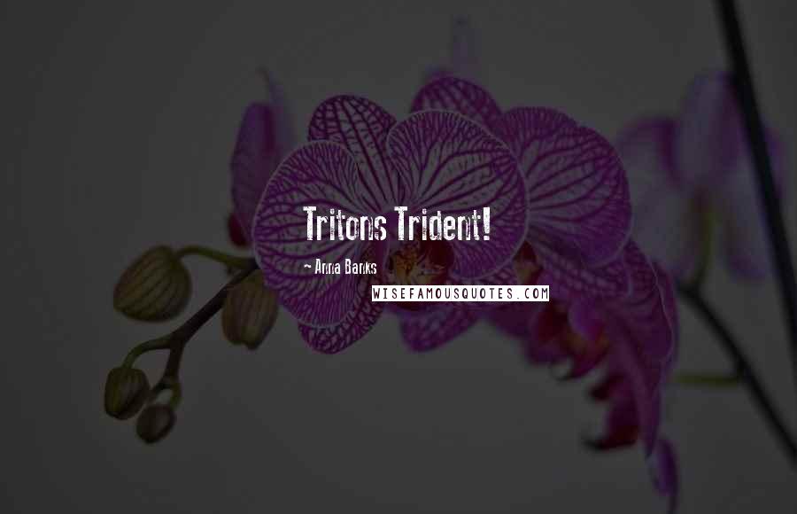 Anna Banks Quotes: Tritons Trident!