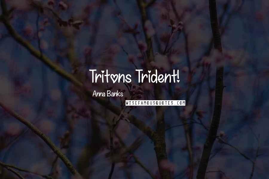 Anna Banks Quotes: Tritons Trident!