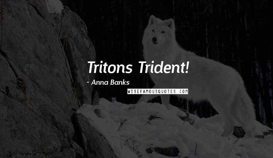 Anna Banks Quotes: Tritons Trident!