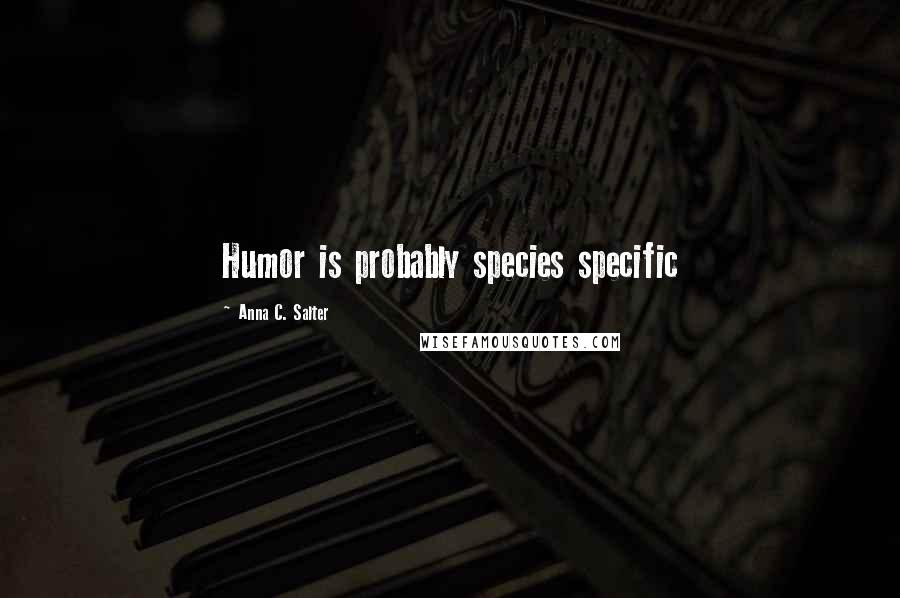 Anna C. Salter Quotes: Humor is probably species specific