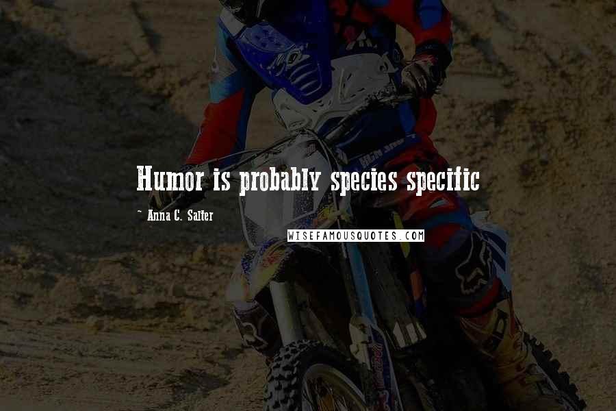 Anna C. Salter Quotes: Humor is probably species specific