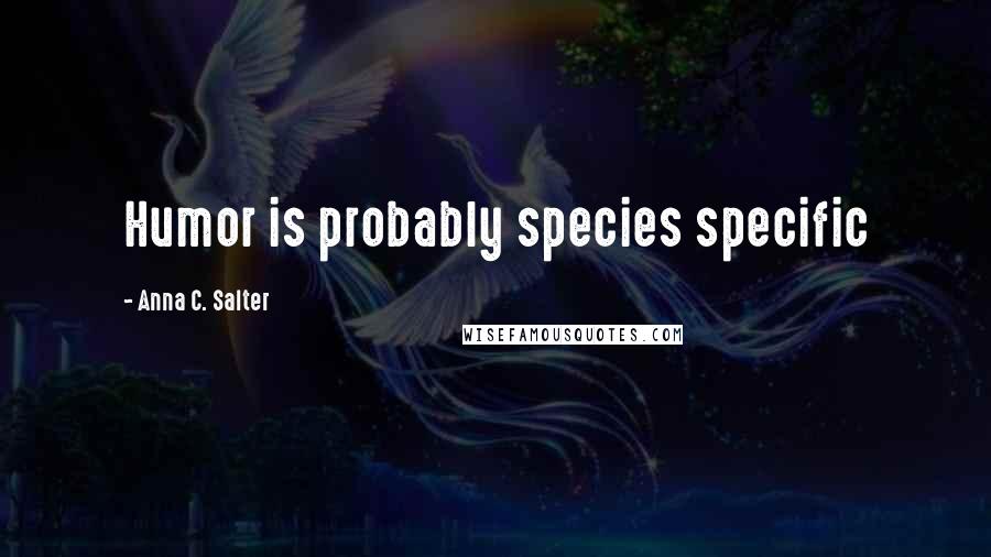 Anna C. Salter Quotes: Humor is probably species specific