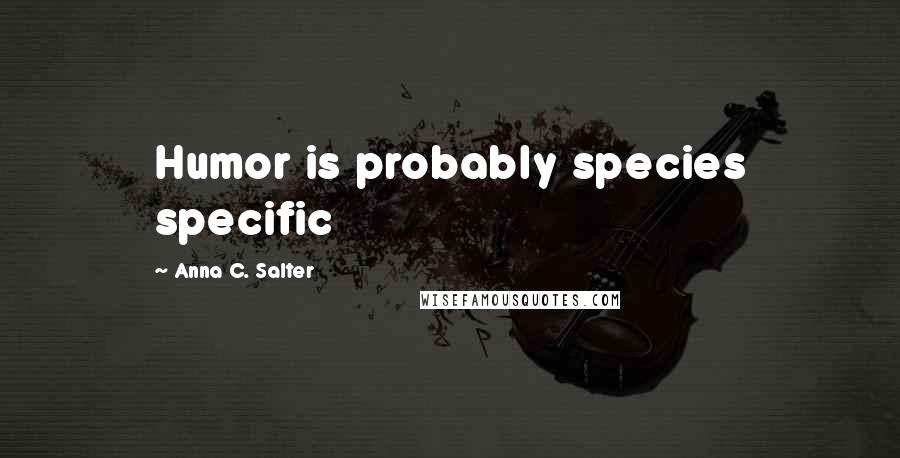 Anna C. Salter Quotes: Humor is probably species specific