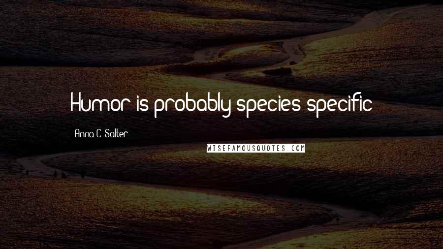 Anna C. Salter Quotes: Humor is probably species specific