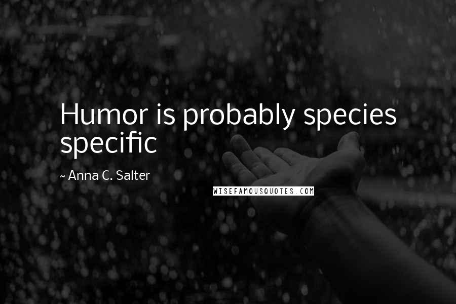 Anna C. Salter Quotes: Humor is probably species specific