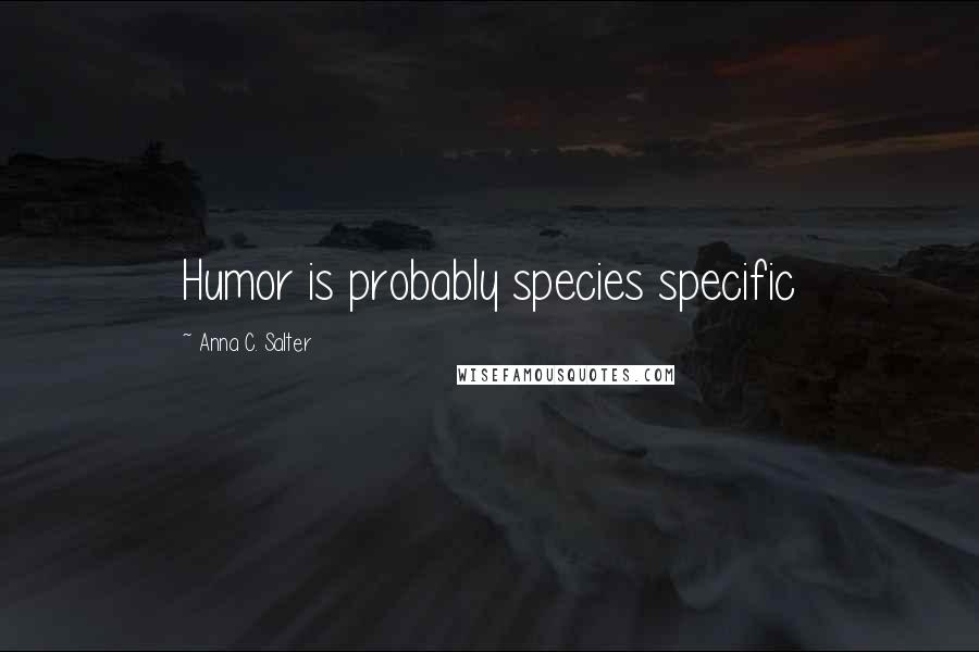 Anna C. Salter Quotes: Humor is probably species specific