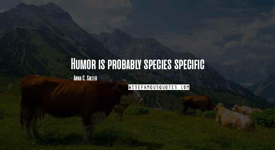 Anna C. Salter Quotes: Humor is probably species specific