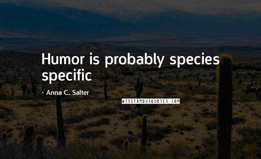 Anna C. Salter Quotes: Humor is probably species specific