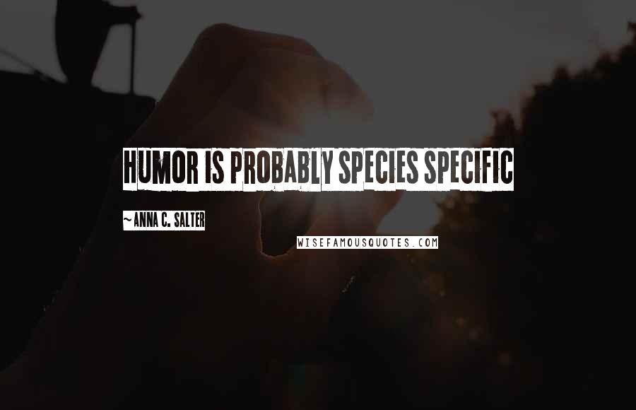 Anna C. Salter Quotes: Humor is probably species specific