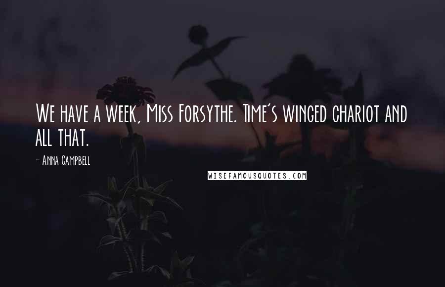Anna Campbell Quotes: We have a week, Miss Forsythe. Time's winged chariot and all that.
