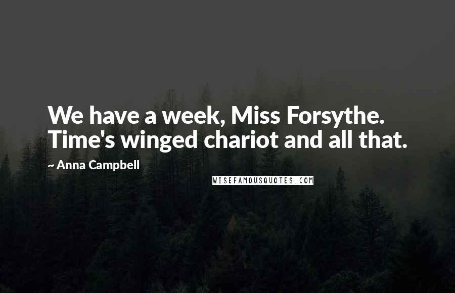 Anna Campbell Quotes: We have a week, Miss Forsythe. Time's winged chariot and all that.