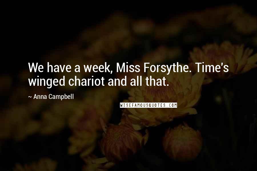 Anna Campbell Quotes: We have a week, Miss Forsythe. Time's winged chariot and all that.