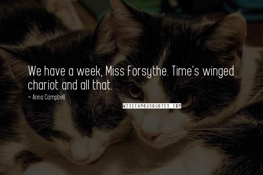Anna Campbell Quotes: We have a week, Miss Forsythe. Time's winged chariot and all that.