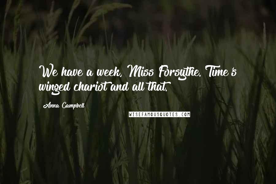 Anna Campbell Quotes: We have a week, Miss Forsythe. Time's winged chariot and all that.