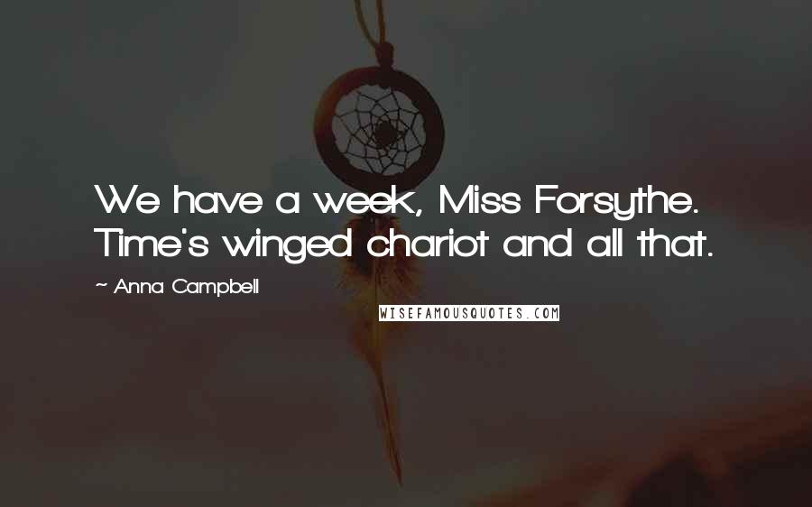 Anna Campbell Quotes: We have a week, Miss Forsythe. Time's winged chariot and all that.