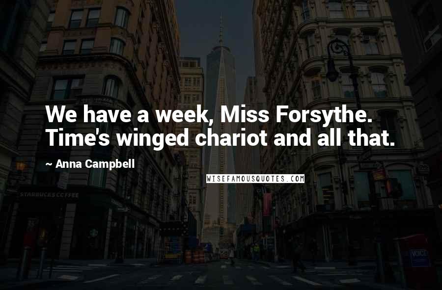 Anna Campbell Quotes: We have a week, Miss Forsythe. Time's winged chariot and all that.