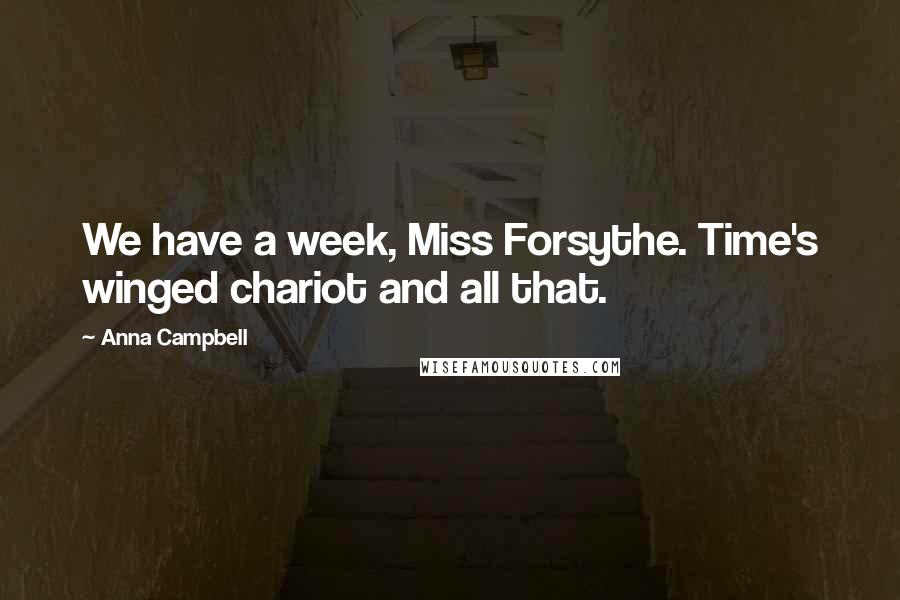 Anna Campbell Quotes: We have a week, Miss Forsythe. Time's winged chariot and all that.