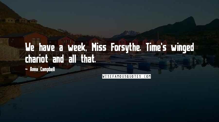 Anna Campbell Quotes: We have a week, Miss Forsythe. Time's winged chariot and all that.