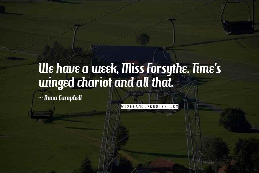 Anna Campbell Quotes: We have a week, Miss Forsythe. Time's winged chariot and all that.