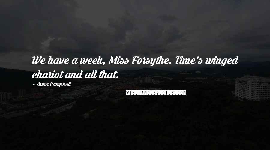 Anna Campbell Quotes: We have a week, Miss Forsythe. Time's winged chariot and all that.