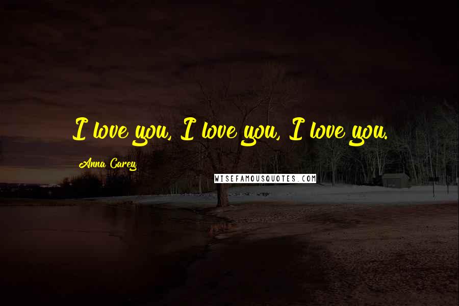 Anna Carey Quotes: I love you, I love you, I love you.