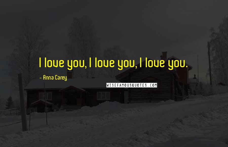 Anna Carey Quotes: I love you, I love you, I love you.