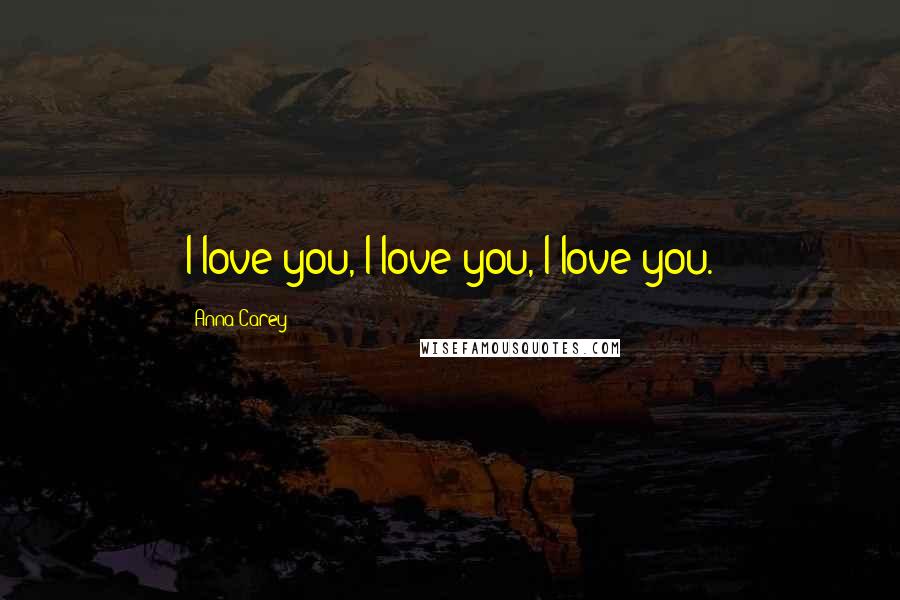 Anna Carey Quotes: I love you, I love you, I love you.