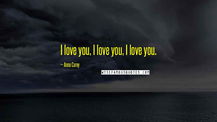 Anna Carey Quotes: I love you, I love you, I love you.