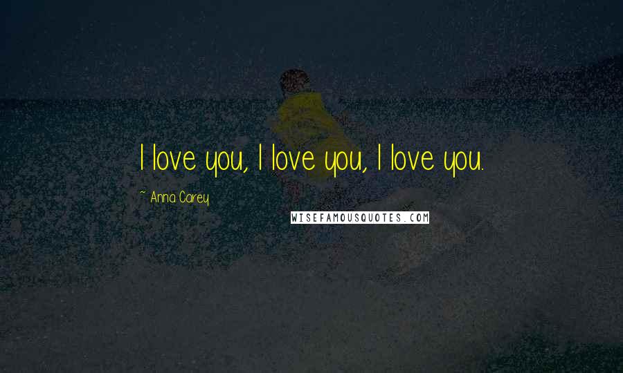 Anna Carey Quotes: I love you, I love you, I love you.