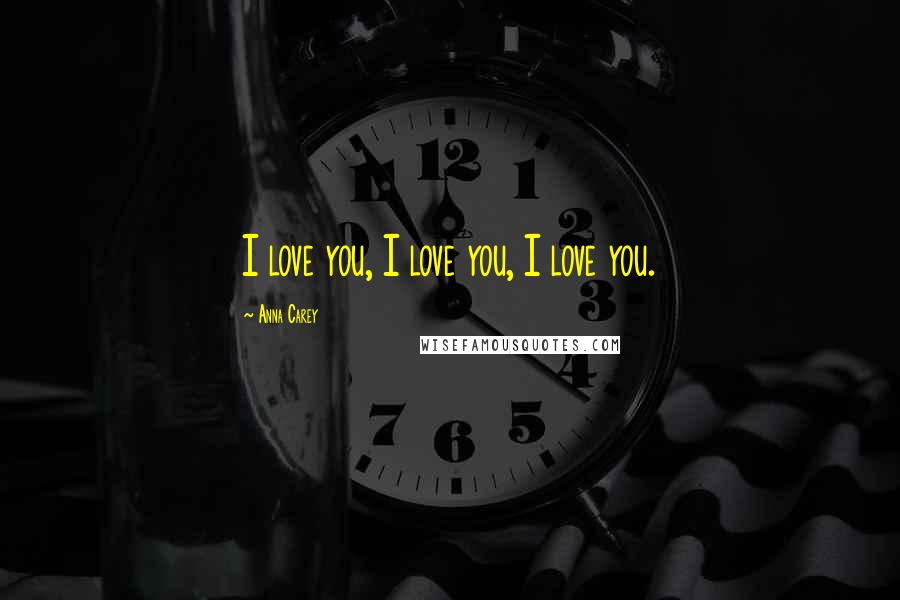 Anna Carey Quotes: I love you, I love you, I love you.
