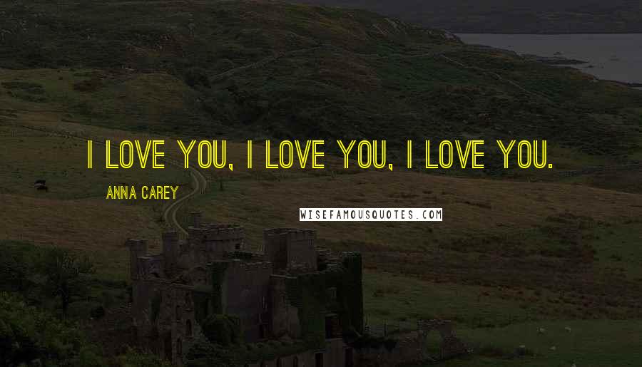 Anna Carey Quotes: I love you, I love you, I love you.